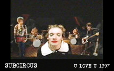 Subcircus U Love U Video 1997